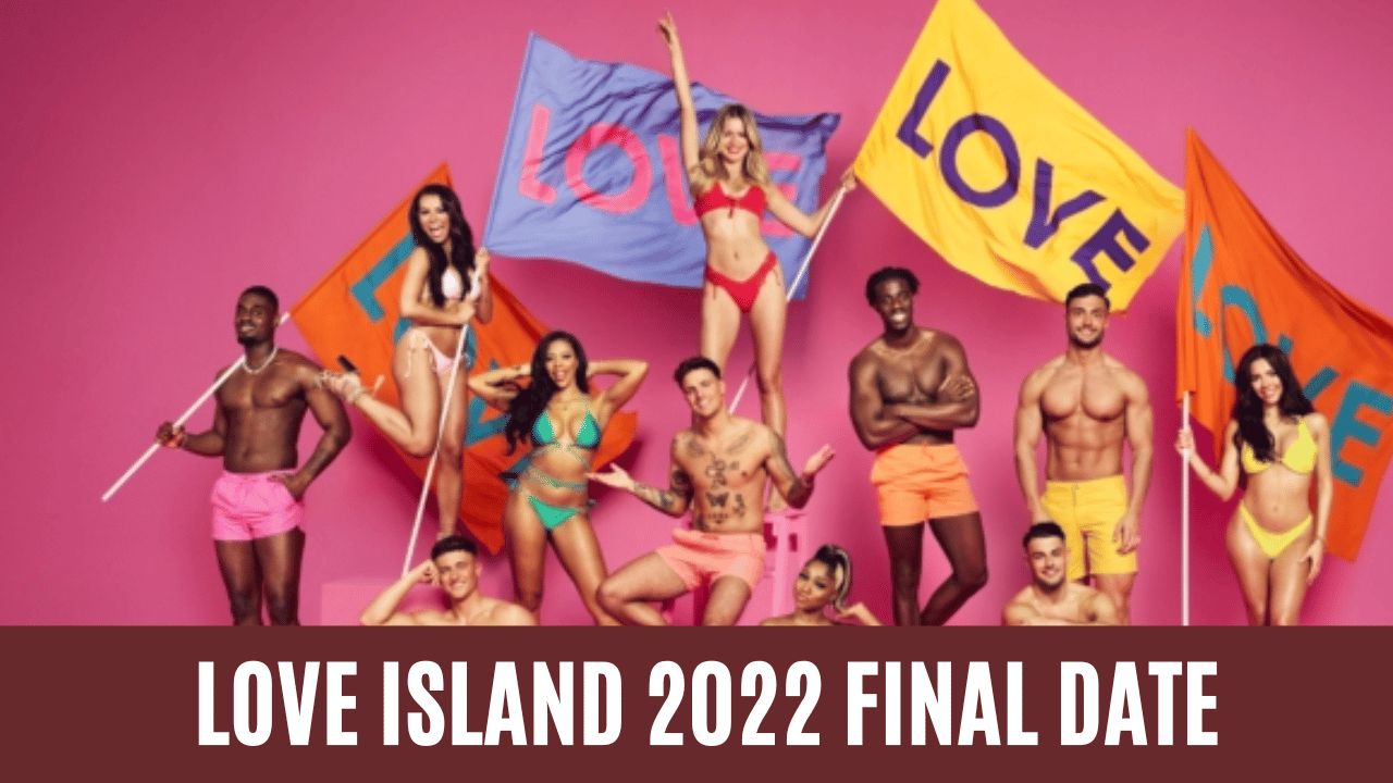 Love Island 2022 final Date, Last Episode and everything you need to know